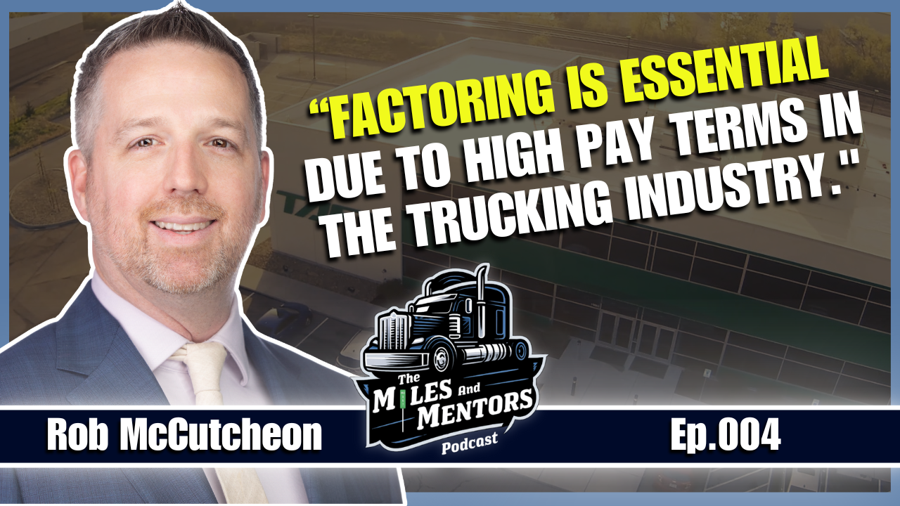 Podcast episode cover featuring Rob McCutcheon with the quote "Factoring is essential due to high pay terms in the trucking industry." alongside the Miles and Mentors Podcast logo and episode number 004.
