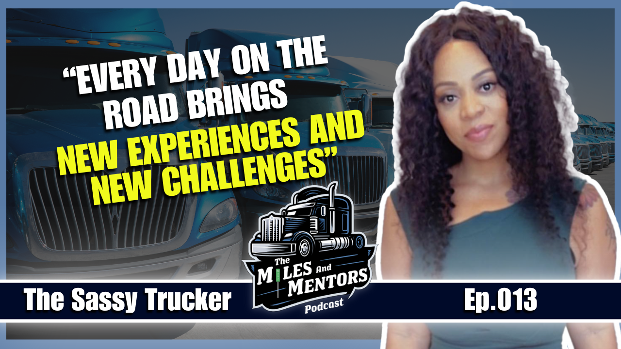 Podcast episode cover featuring The Sassy Trucker with the quote "Every day on the road brings new experiences and new challenges." alongside the Miles and Mentors Podcast logo and episode number 013.