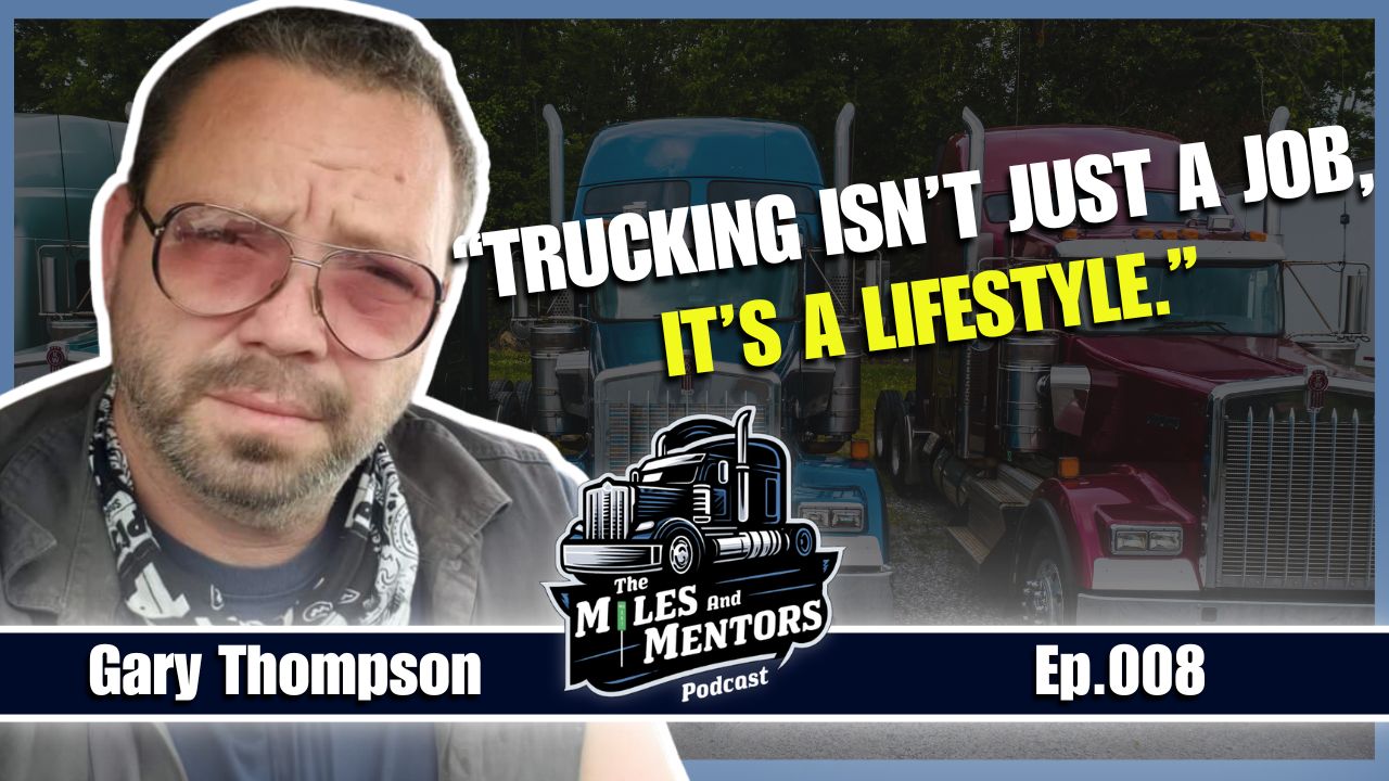 Podcast episode cover featuring Gary Thompson with the quote "Trucking isn’t just a job, it’s a lifestyle." alongside the Miles and Mentors Podcast logo and episode number 008.