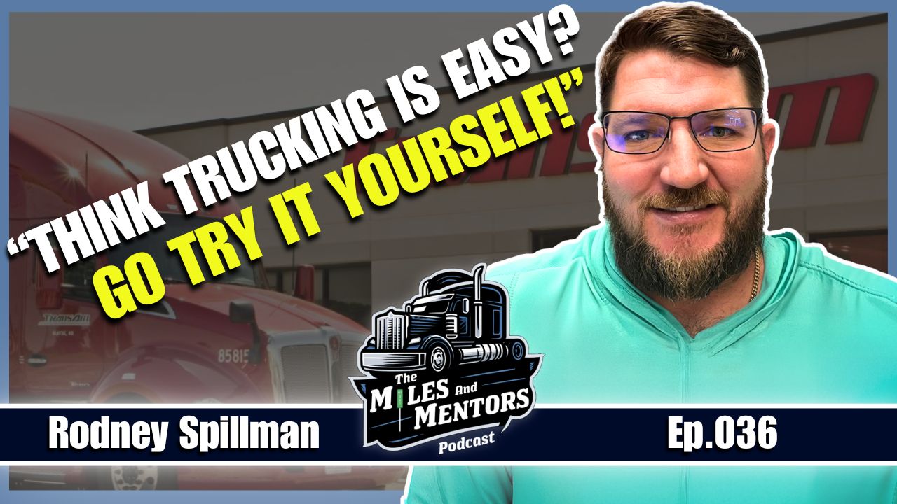 Rodney Spillman on the Miles and Mentors Podcast with the quote “Think Trucking Is Easy? Go Try It Yourself”